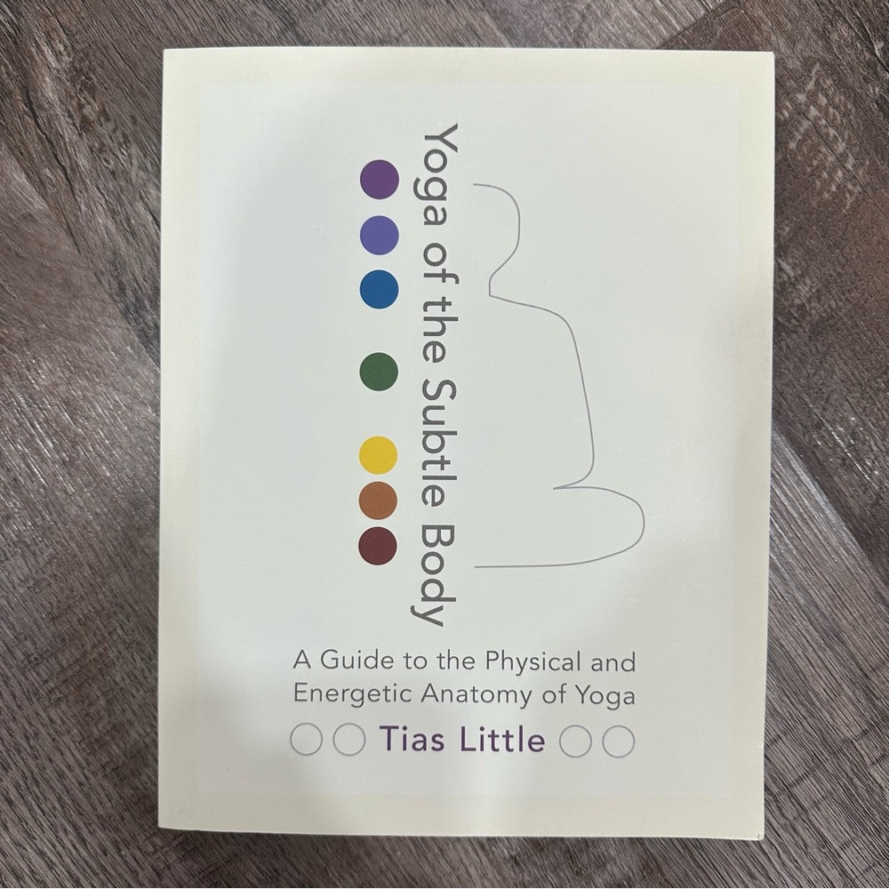 Yoga of the Subtle Body: A Guide to the Physical and Energetic Anatomy of Yoga